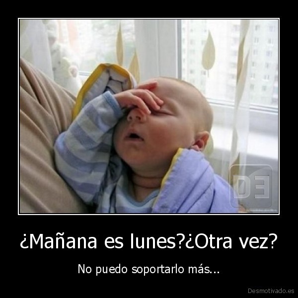 desmotivado.es_Manana-es-lunesOtra-vez-No-puedo-soportarlo-mas_135807662553.jpg