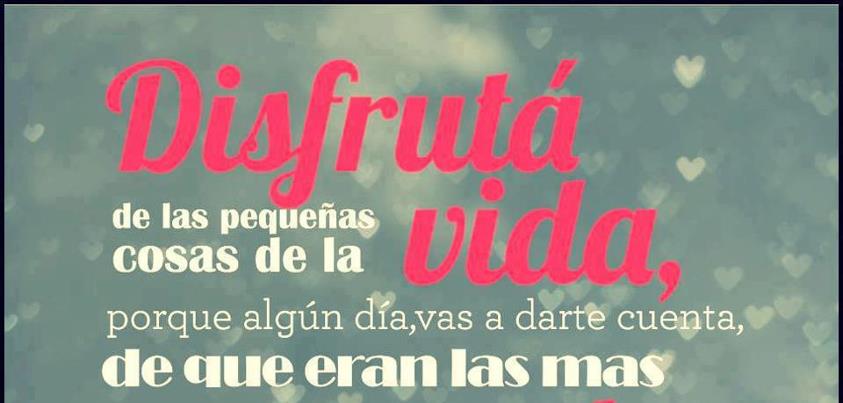 disfruta-de-las-pequec3b1as-cosas-de-la-vida-yecla-ofertas-frases-positivas.jpg