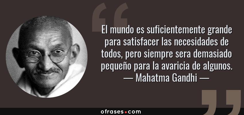 -frase-el-mundo-es-suficientemente-grande-para-satisfacer-las-necesidades-de-todosmahatma-gandhi.jpg