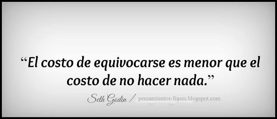 frases_de_Seth_Godin_El_costo_de_Equivocarse_es_menor_que_el_costo_de_no_hacer_nada.jpg
