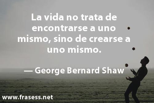 la_vida_no_trata_de_encontrarse_a_uno_mismo_sino_de_crearse_a_uno_mismo_1_2_600.jpg